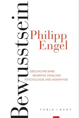 Bewusstsein: Geschichte eines Begriffes zwischen Psychologie und Metaphysik von Verlag Turia + Kant